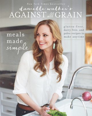 Danielle Walker's Against All Grain: Meals Made Simple 1