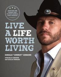 bokomslag Live a Life Worth Living: Adopting the Cowboy Way to Stop Caring & Start Winning