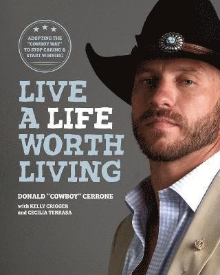 bokomslag Live a Life Worth Living: Adopting the Cowboy Way to Stop Caring & Start Winning