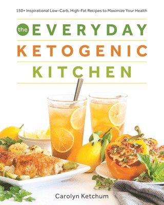 bokomslag The Everyday Ketogenic Kitchen: 150+ Inspirational Low-Carb, High-Fat Recipes to Maximize Your Health