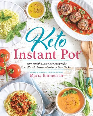 bokomslag Keto Instant Pot: 130+ Healthy Low-Carb Recipes for Your Electric Pressure Cooker or Slow Cooker