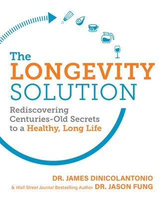 bokomslag The Longevity Solution: Rediscovering Centuries-Old Secrets to a Healthy, Long Life