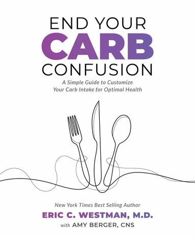 Eric C. Westman,, Amy Berger - End Your Carb Confusion, Häftad