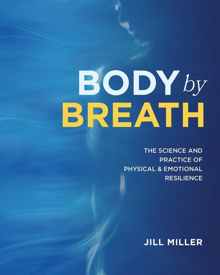 Jill Miller - Body by Breath, Inbunden