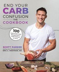 bokomslag End Your Carb Confusion: The Cookbook