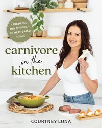 bokomslag Carnivore in the Kitchen: A Fresh and Fun Approach to Meat-Based Meals