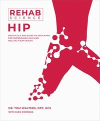 bokomslag Rehab Science: Hip: Protocols and Exercise Programs for Overcoming Pain and Healing from Injury