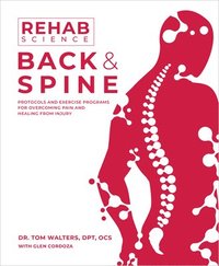 bokomslag Rehab Science: Back and Spine: Protocols and Exercise Programs for Overcoming Pain and Healing from Injury