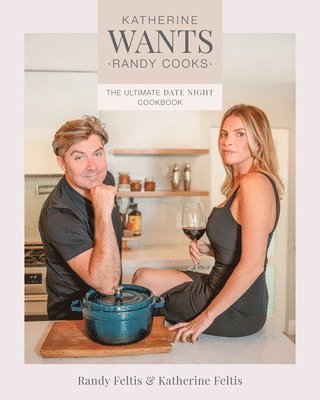 bokomslag Katherine Wants: The Ultimate Date Night Cookbook