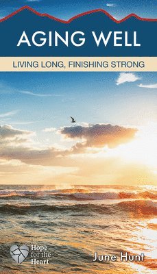 June Hunt - Aging Well, Häftad. Tillgänglighet: Lägg i varukorg
