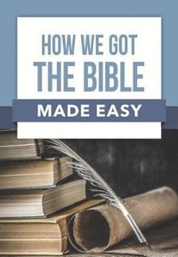 bokomslag How We Got the Bible Made Easy