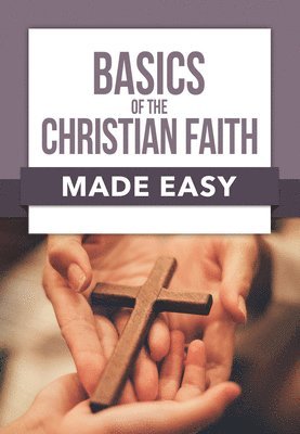 bokomslag Basics of the Christian Faith Made Easy