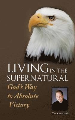 Ron Craycraft - Living in the Supernatural, Inbunden