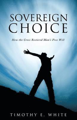 Timothy E White, Timothy E. White - Sovereign Choice, Häftad