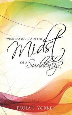 What Do You Do in the Midst of a Suddenly? 1