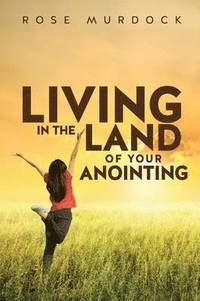 bokomslag Living in the Land of Your Anointing