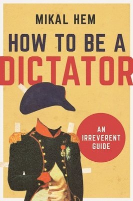 bokomslag How to Be a Dictator