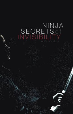 Ashida Kim - Ninja Secrets of Invisibility, Häftad