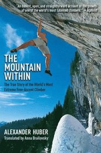 bokomslag The Mountain Within: The True Story of the World's Most Extreme Free-Ascent Climber