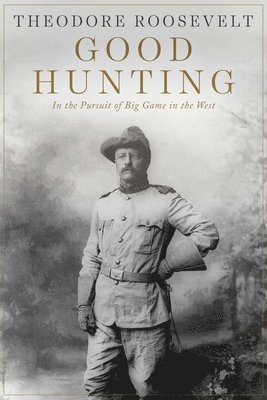 Theodore Roosevelt - Good Hunting, Häftad