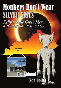 Tim Ghianni, Rob Dollar - Monkeys Don't Wear Silver Suits: Kelly's Little Green Men & the 2017 Total Solar Eclipse, Inbunden
