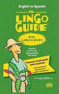 bokomslag The Lingo Guide for Landscapers; La Lingo Guide Para Jardineros