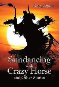 bokomslag Sundancing with Crazy Horse and Other Stories