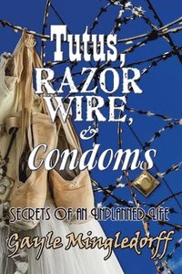 bokomslag Tutus, Razor Wire, and Condoms