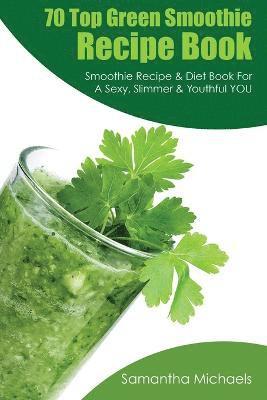 bokomslag 70 Top Green Smoothie Recipe Book