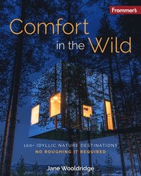 bokomslag Frommer's Comfort in the Wild: 100+ Idyllic Nature Destinations, No Roughing It Required