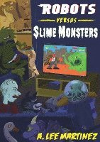 bokomslag Robots versus Slime Monsters: An A. Lee Martinez Collection