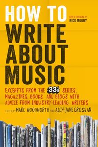 bokomslag How to Write About Music: Excerpts from the 33 1/3 Series, Magazines, Books and Blogs with Advice from Industry-leading Writers