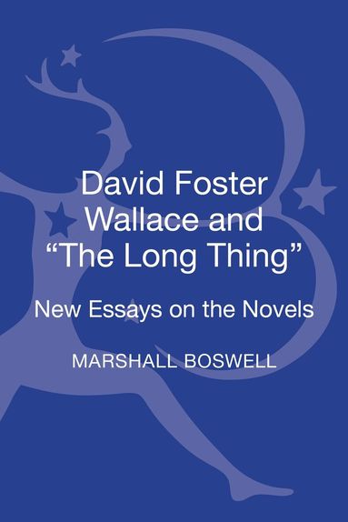 Marshall Boswell - David Foster Wallace and "The Long Thing", Inbunden