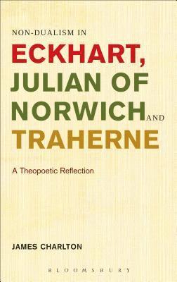 Non-dualism in Eckhart, Julian of Norwich and Traherne 1