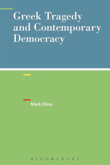 Mark Chou - Greek Tragedy and Contemporary Democracy, Häftad