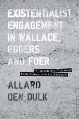 bokomslag Existentialist Engagement in Wallace, Eggers and Foer