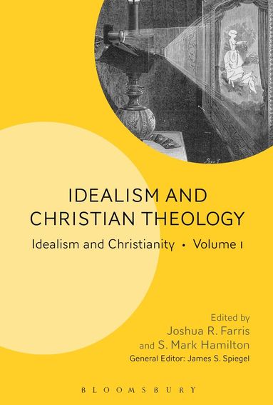 Joshua R. Farris, S. Mark Hamilton, James S. Spiegel - Idealism and Christian Theology, Inbunden