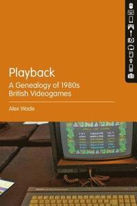 bokomslag Playback  A Genealogy of 1980s British Videogames