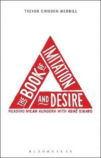 bokomslag The Book of Imitation and Desire: Reading Milan Kundera with Rene Girard