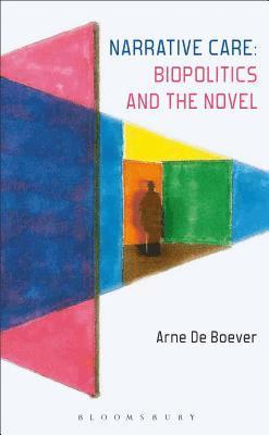 Arne De Boever, Arne de Boever, Arne De Boever - Narrative Care: Biopolitics and the Novel, Häftad