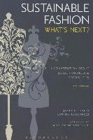 Sustainable Fashion: What's Next? a Conversation about Issues, Practices and Possibilities