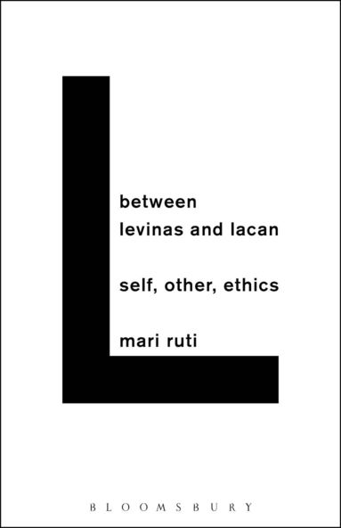 Mari Ruti - Between Levinas and Lacan, Inbunden