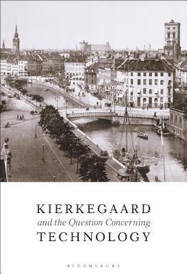 bokomslag Kierkegaard and the Question Concerning Technology