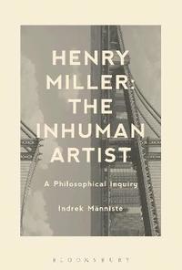bokomslag Henry Miller: The Inhuman Artist