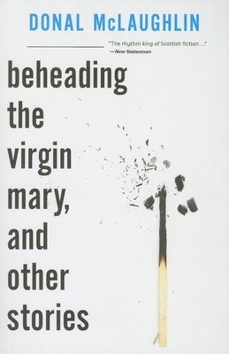 Donal Mclaughlin, Donal McLaughlin - Beheading the Virgin Mary, and Other Stories, Häftad
