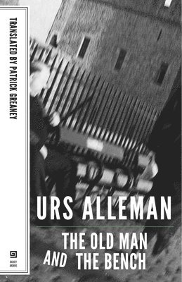 Urs Allemann, Patrick Greaney - Old Man and the Bench – A Novel, Häftad