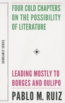 Four Cold Chapters on the Possibility of Literature - (Leading Mostly to Borges and Oulipo) 1