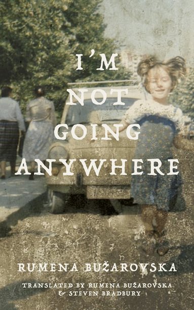 Rumena Bužarovska - I'm Not Going Anywhere, Häftad