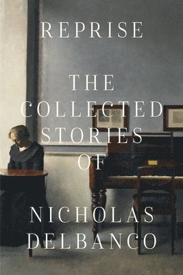 Nicholas Delbanco - Collected Stories, Häftad