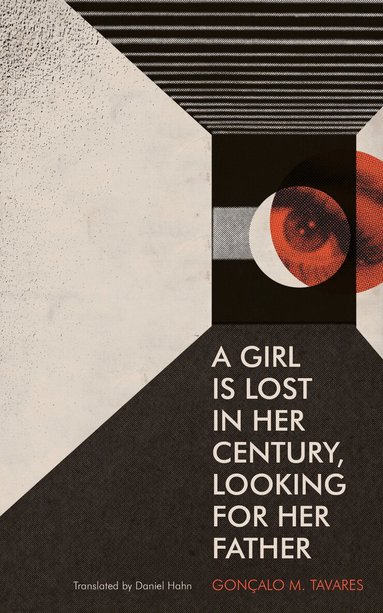 Gonçalo M. Tavares - Girl Is Lost in Her Century, Looking for Her Father, Häftad